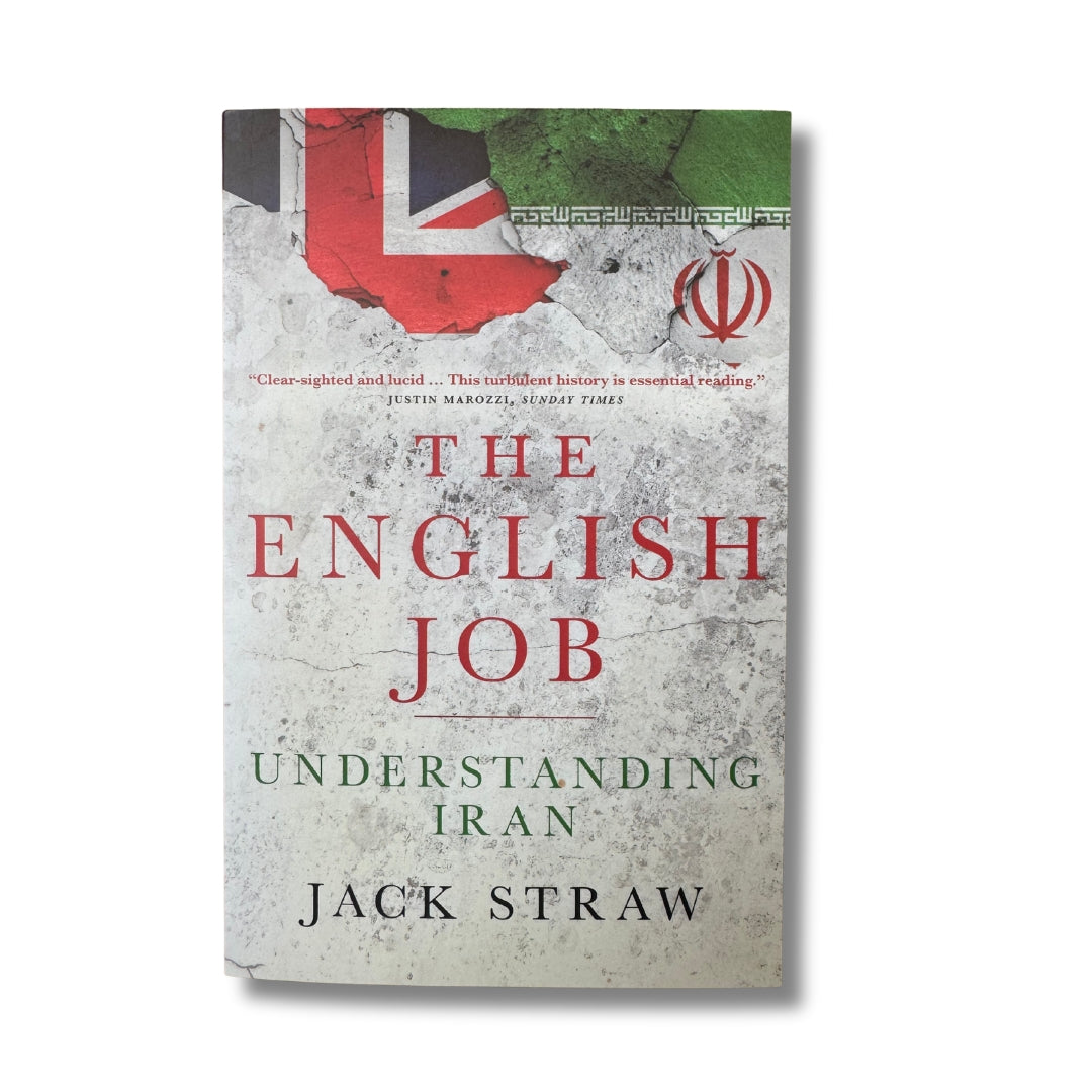 The English Job: Understanding Iran and Why It Distrusts Britain by Jack Straw
