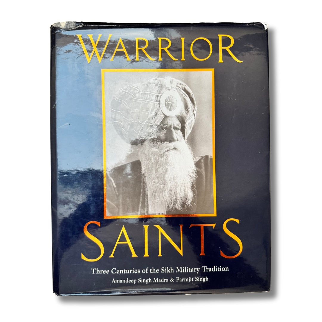 Warrior Saints: Three Centuries of the Sikh Military Tradition by Amandeep Singh Madra & Parmjit Singh (1999)