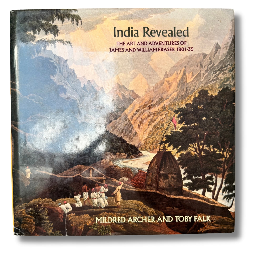 India Revealed: The Art & Adventures of James & William Fraser (1801-35) by Mildred Archer & Toby Falk (1973)