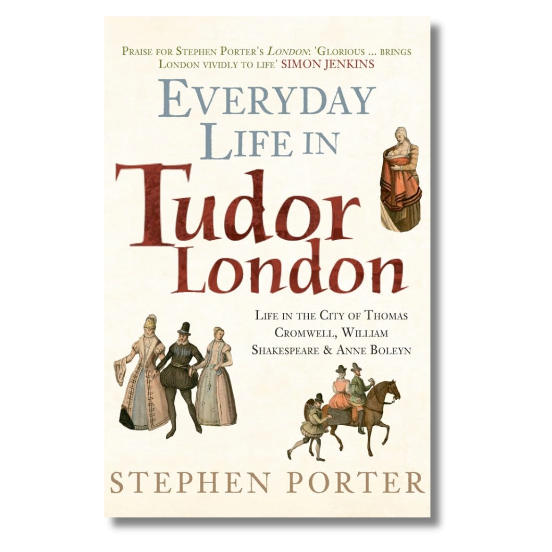 Everyday Life In Tudor London by Stephen Porter