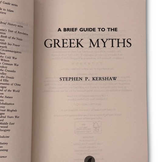 A Brief Guide to The Greek Myths: Gods, Monsters, Heroes and the Origins of Storytelling by Dr Stephen P. Kershaw