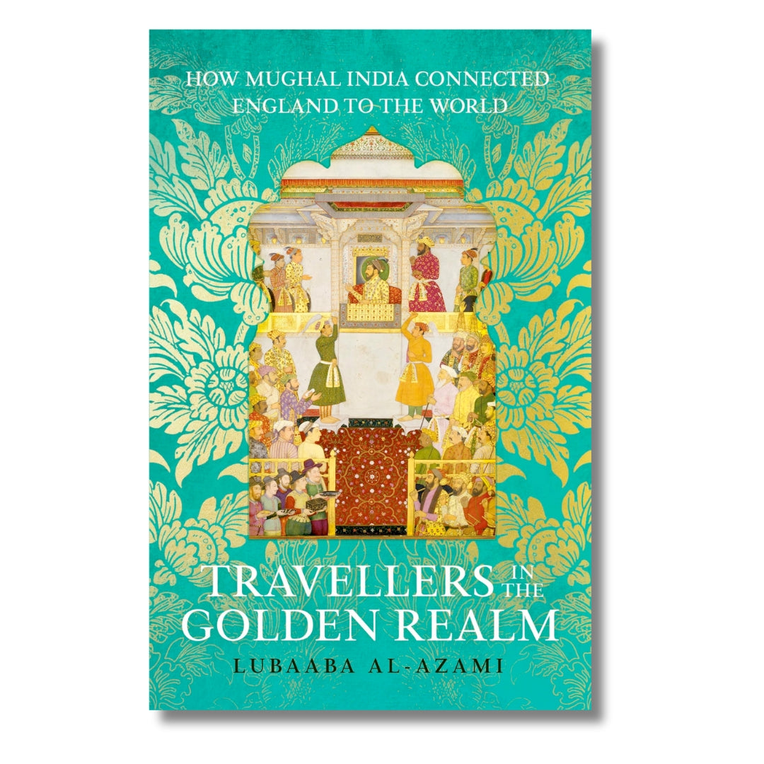 Travellers in the Golden Realm by Lubaaba Al-Azami