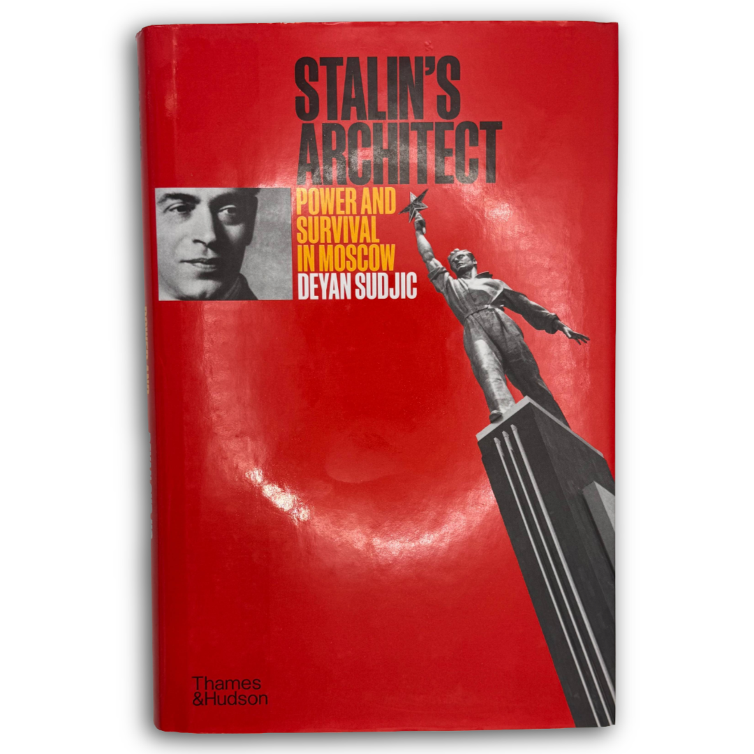 Stalin’s Architect: Power & Survival in Moscow by Deyan Sudjic
