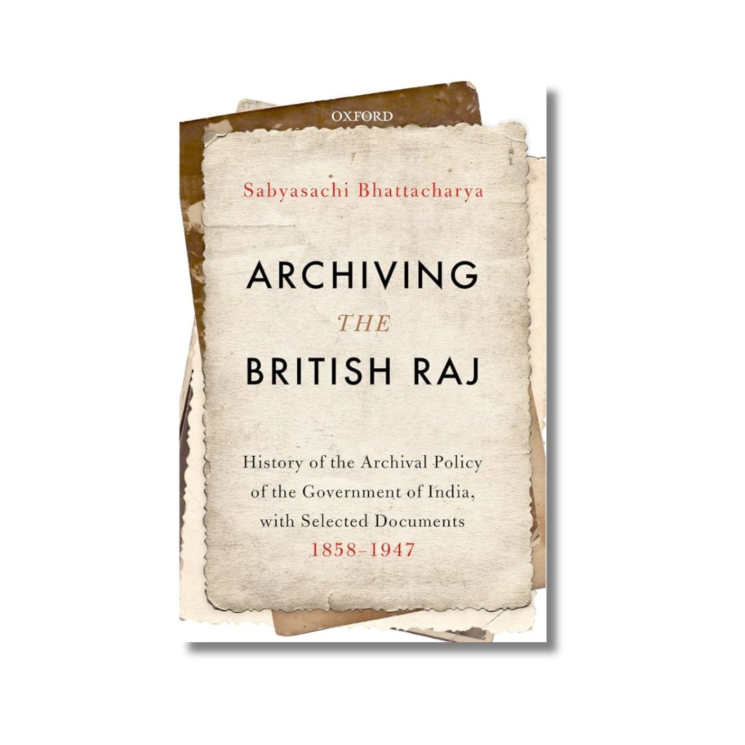 Archiving the British Raj by Sabyasachi Bhattacharya - ramblingsofasikh