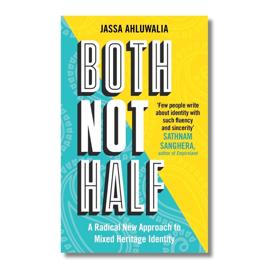 Both Not Half: A Radical New Approach To Mixed Heritage Identity by Jassa Ahluwalia - ramblingsofasikh