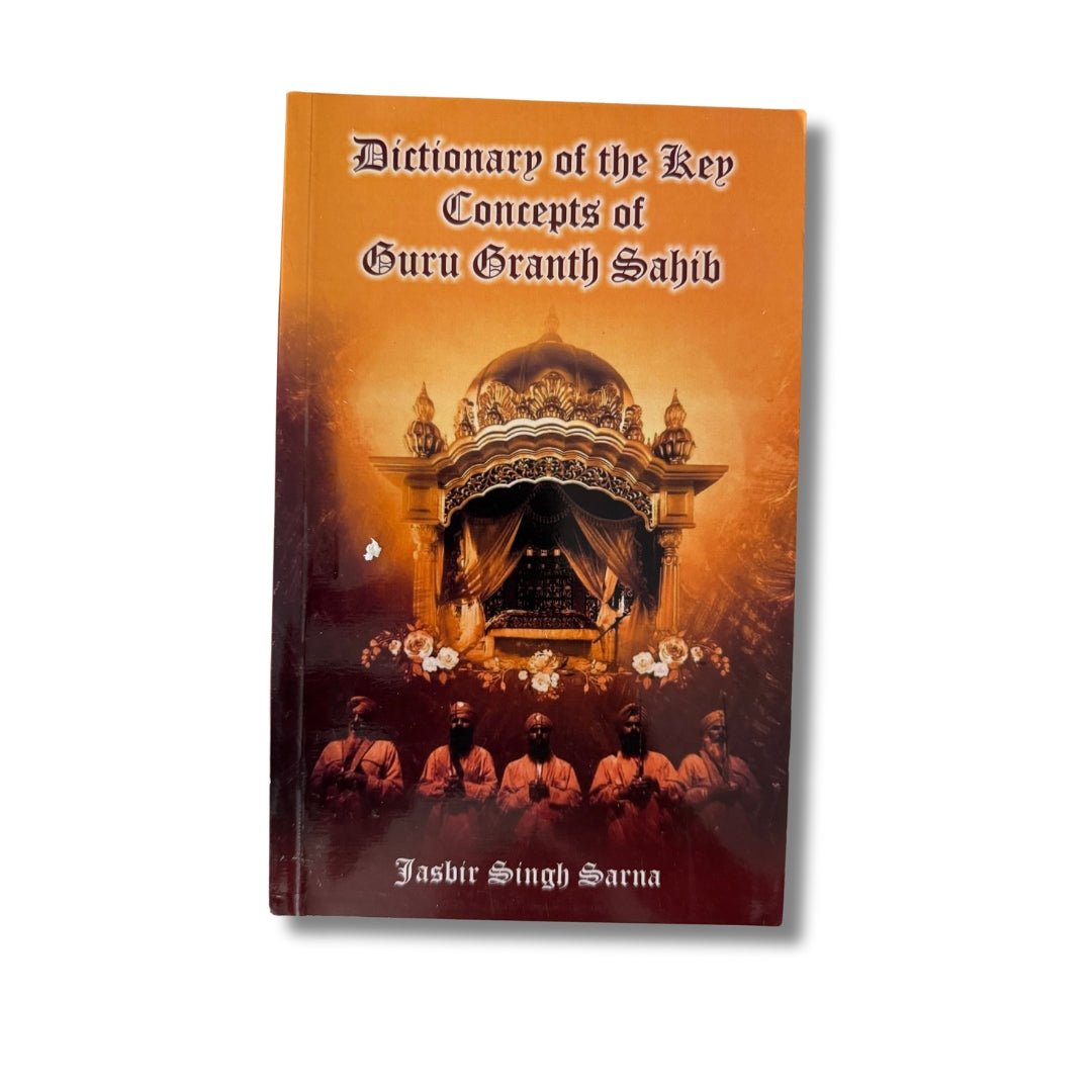 Dictionary of the Key Concepts of Guru Granth Sahib by Jasbir Singh Sarna - ramblingsofasikh
