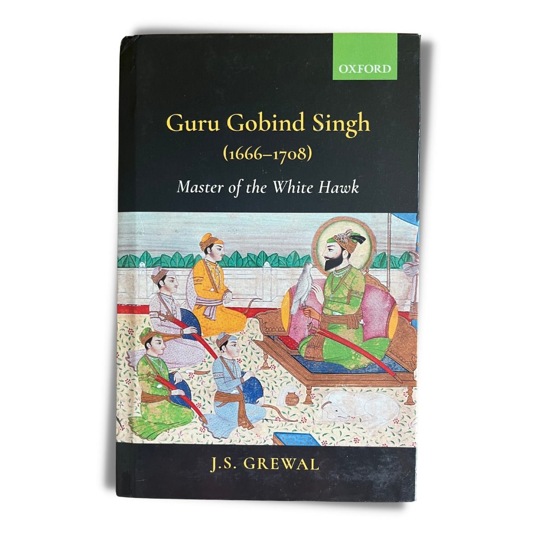 Guru Gobind Singh (1666 - 1708): Master of the White Hawk by J. S. Grewal - ramblingsofasikh