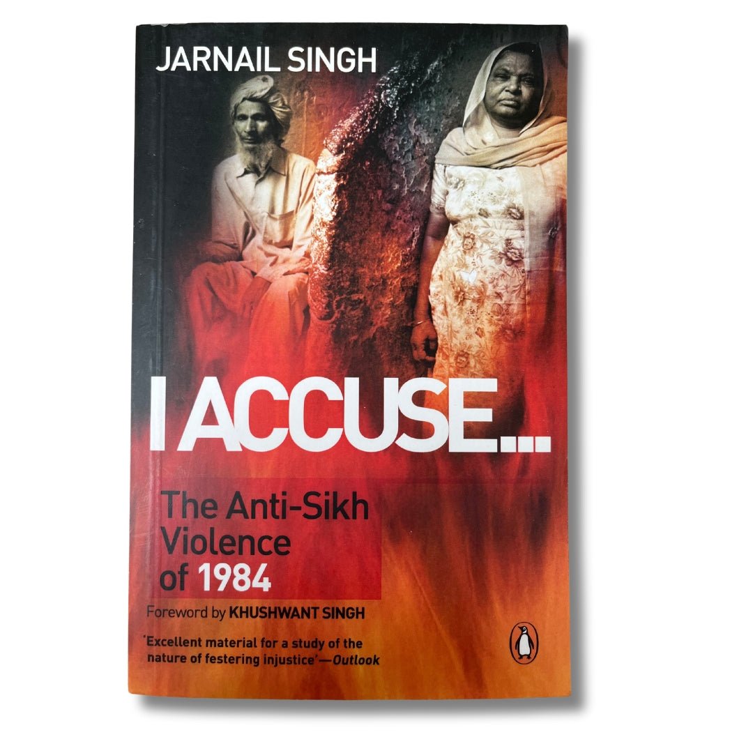I Accuse: The Anti - Sikh Violence of 1984 by Jarnail Singh - ramblingsofasikh