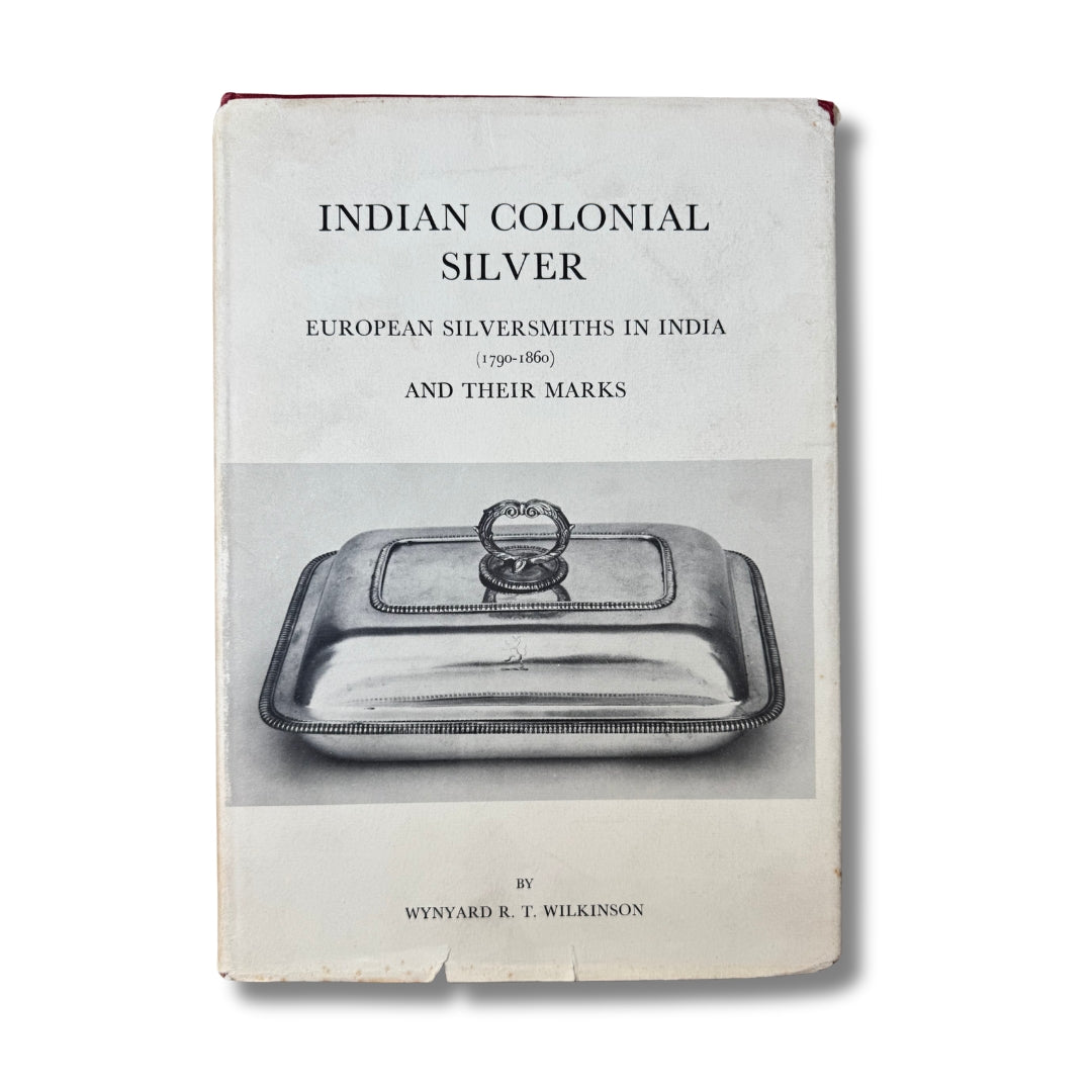 Indian Colonial Silver: European Silversmiths in India (1790 - 1860) and Their Marks by Wynyard R. T. Wilkinson (1973) - ramblingsofasikh