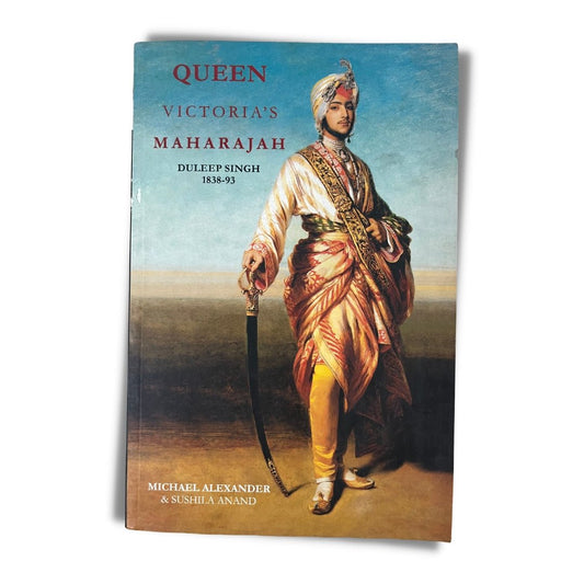Queen Victoria's Maharajah: Duleep Singh 1838 - 93 by Michael Alexander & Sushila Anand - ramblingsofasikh