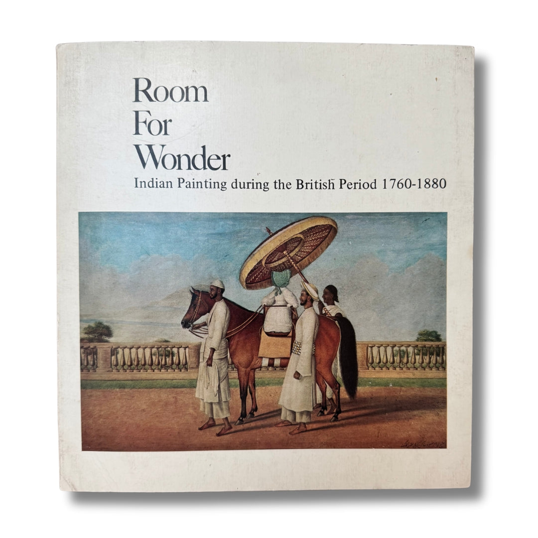 Room for Wonder: Indian Painting During the British Period 1760-1880 by Stuart Cary Welch (1978)