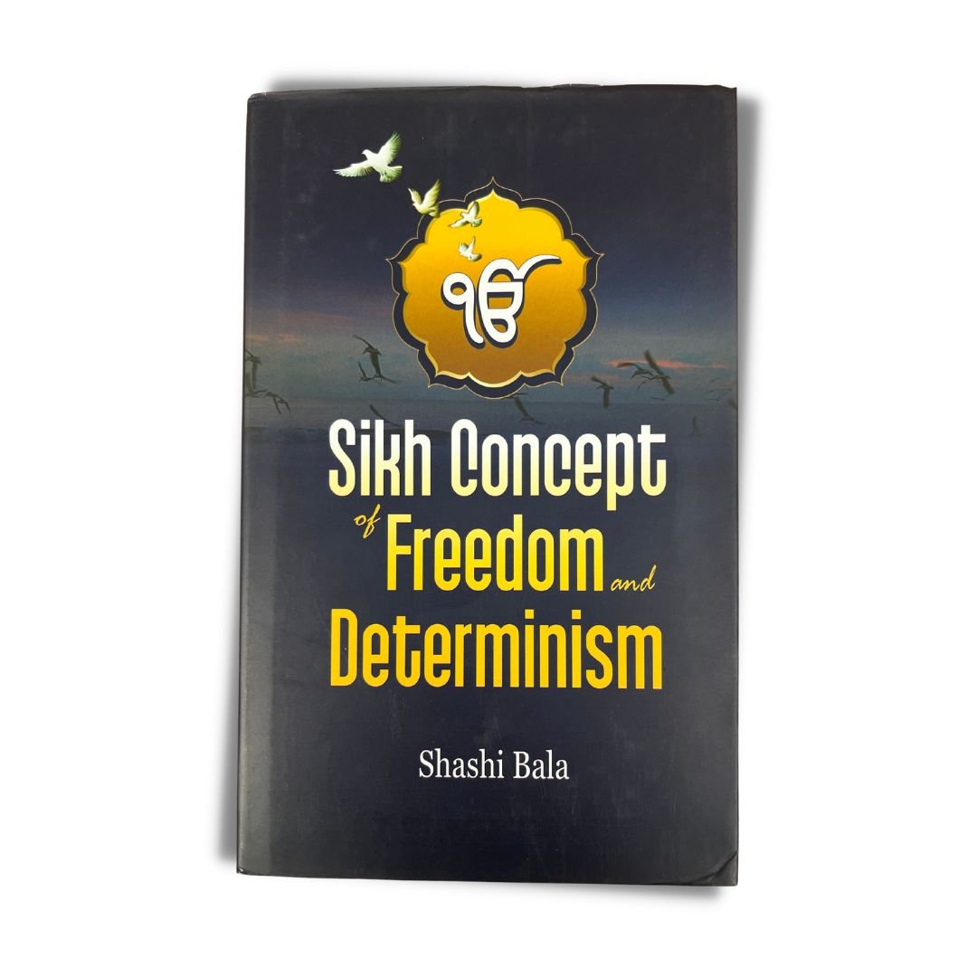 Sikh Concept of Freedom and Determinism by Shashi Bala - ramblingsofasikh