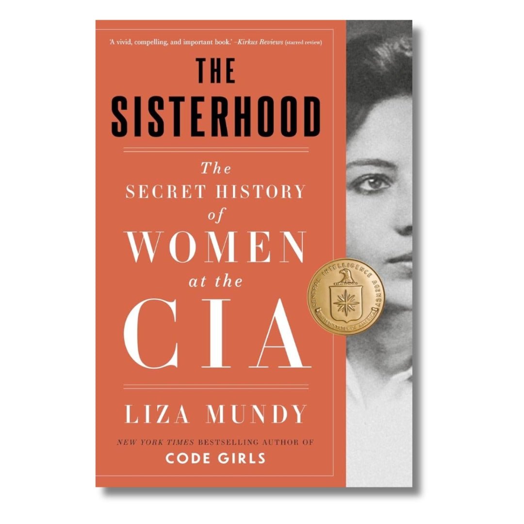 Sisterhood: The Secret History of Women at the CIA by Mundy - ramblingsofasikh