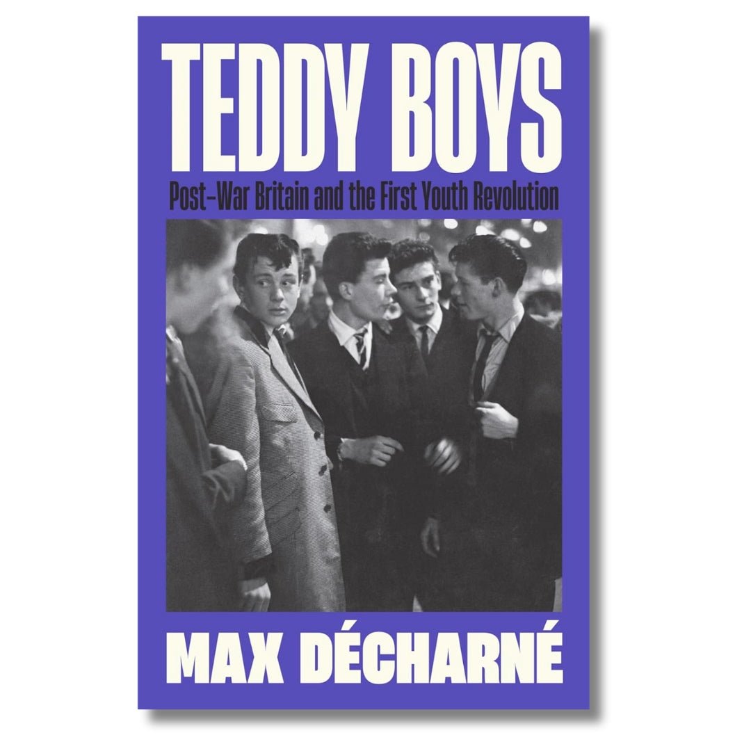 Teddy Boys: Post - War Britain & the First Youth Revolution by Max Décharné - ramblingsofasikh