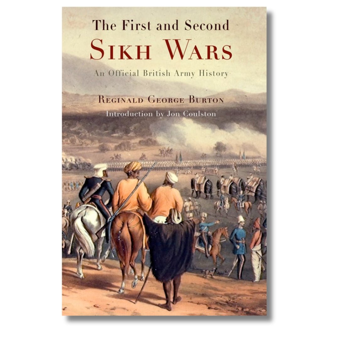 The First and Second Sikh Wars: An Official British Army History by Reginald George Burton - ramblingsofasikh