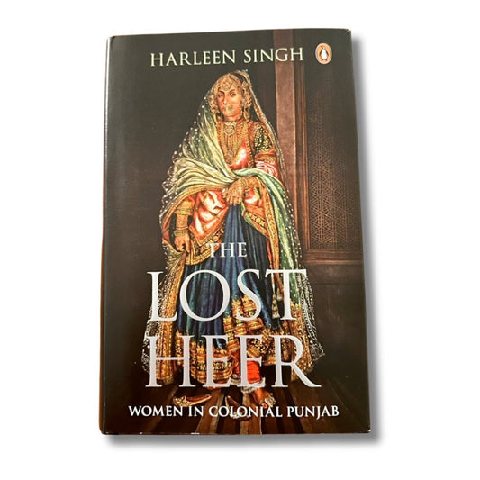 The Lost Heer: Women in Colonial Punjab by Harleen Singh - ramblingsofasikh