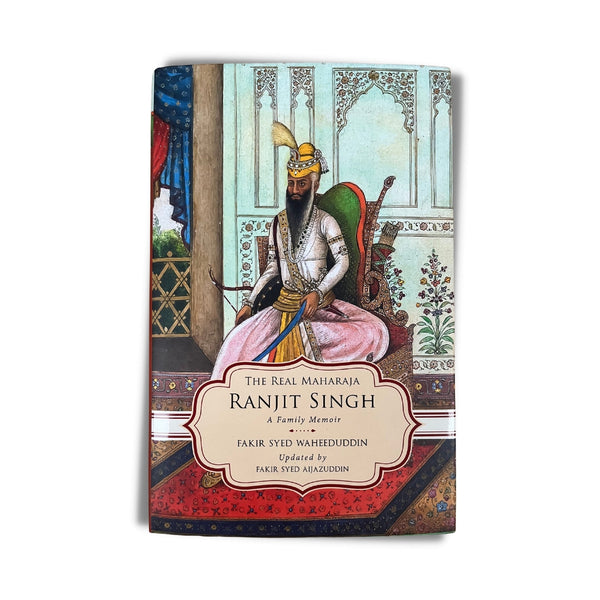 The Real Maharaja Ranjit Singh: A Family Memoir by Fakir Syed Waheeduddin. Updated by Fakir Syed Aijazuddin Book Review