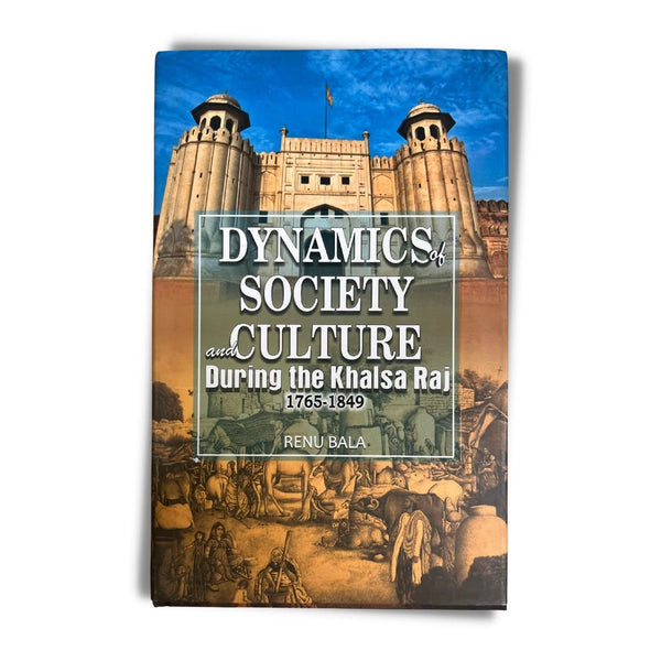 Dynamics of Society And Culture During the Khalsa Raj (1765-1849) by Renu Bala Book Review