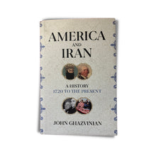 Load image into Gallery viewer, America and Iran: A History, 1720 to the Present by John Ghazvinian (Hardback)

