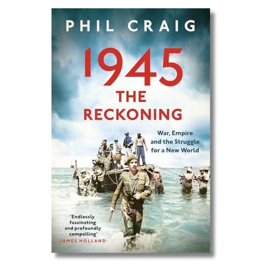 1945: The Reckoning: War, Empire and the Struggle for a New World by Phil Craig - ramblingsofasikh