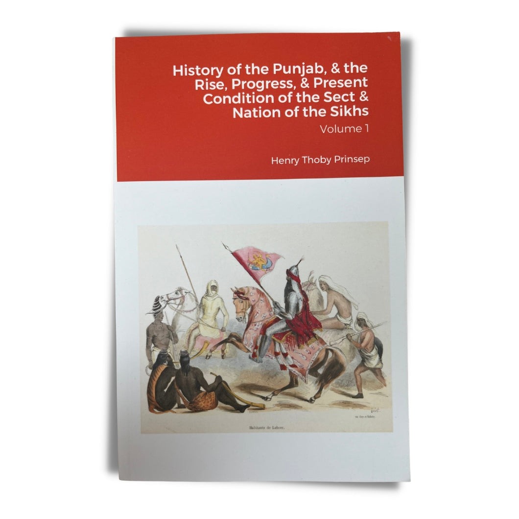 History of the Punjab, & the Rise, Progress, & Present Condition of the Sect & Nation of the Sikhs by Henry Thoby Prinsep