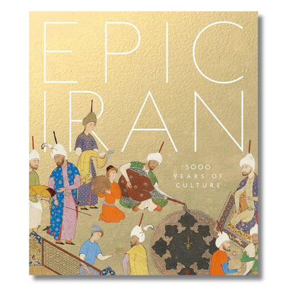 Epic Iran: 5000 Years of Culture by John Curtis