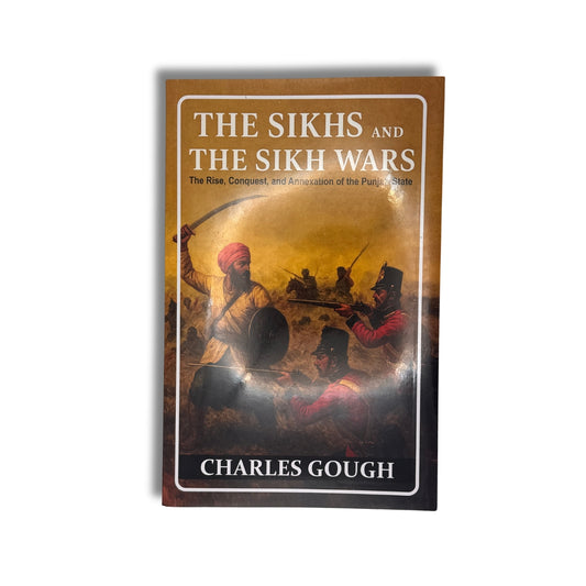 The Sikhs and the Sikh Wars by Charles Gough