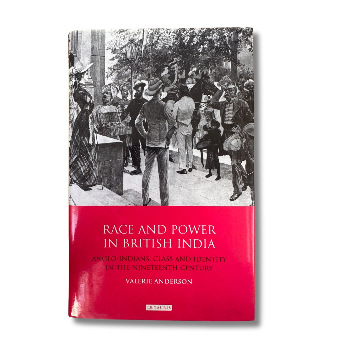 Race and Power in British India: Anglo-Indians, Class & Identity in the Nineteenth Century by Valerie Anderson