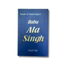 Load image into Gallery viewer, Baba Ala Singh by Dr. Kirpal Singh (Hardback)
