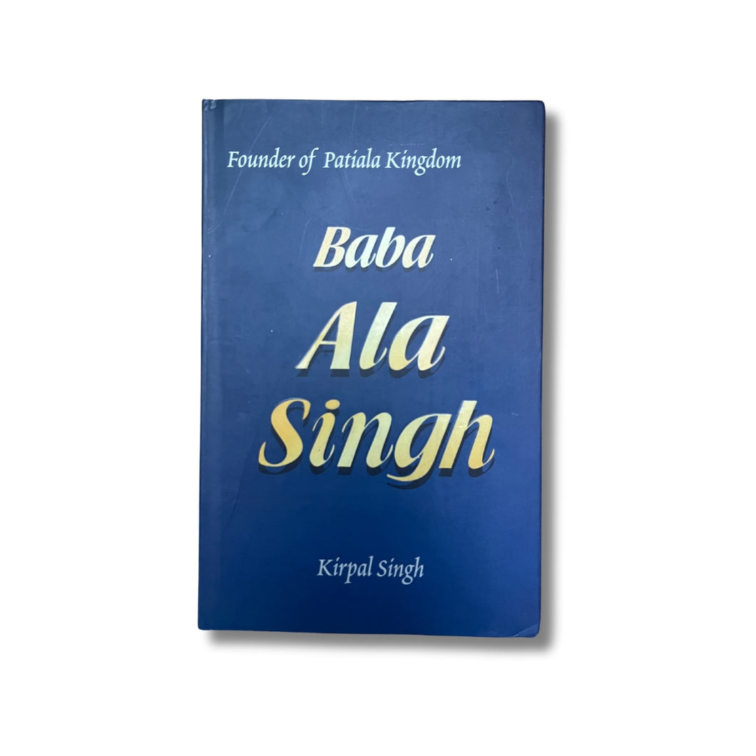 Baba Ala Singh by Dr. Kirpal Singh (Hardback)
