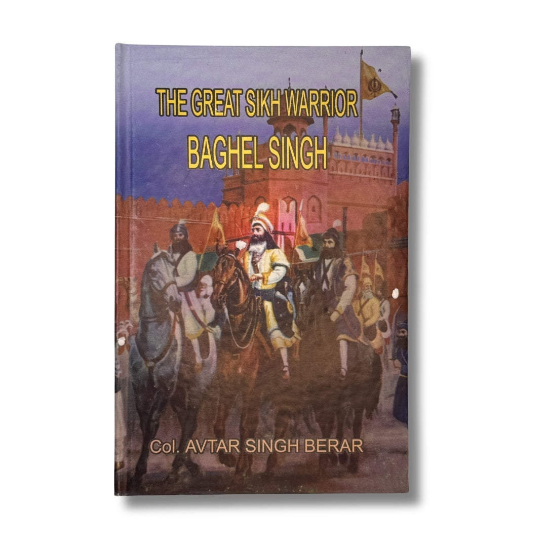 The Great Sikh Warrior: Baghel Singh by Avtar Singh