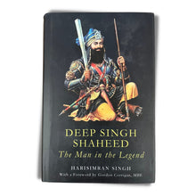 Load image into Gallery viewer, Deep Singh Shaheed: The Man In The Legend by Harisimran Singh (Hardback)
