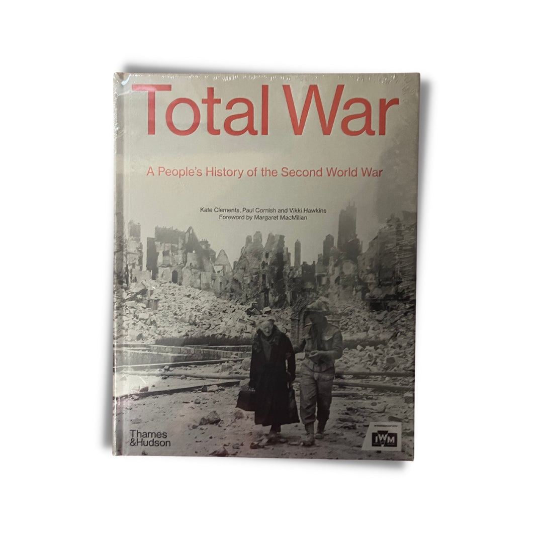 Total War: A People's History of the Second World War by Kate Clements, Paul Cornish, Vikki Hawkins, Margaret MacMillan (Hardback)