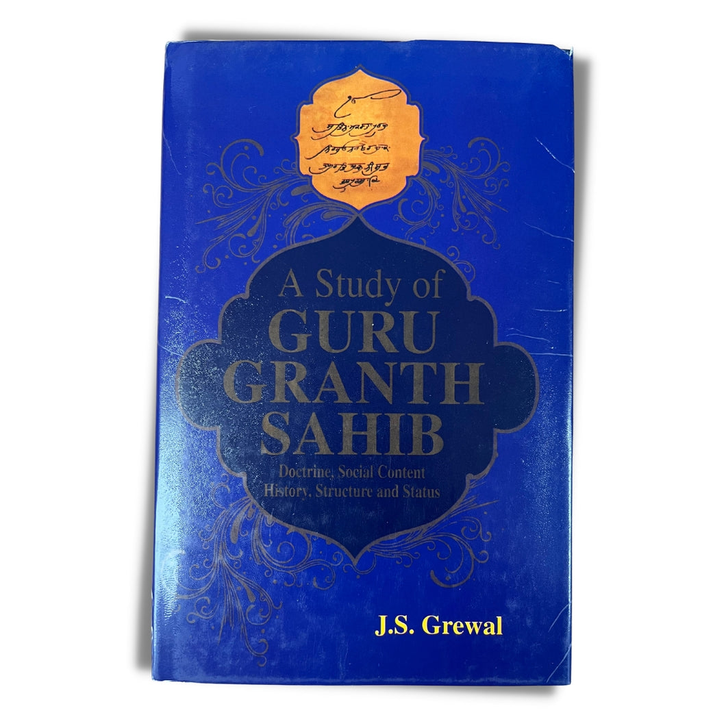 A Study of Guru Granth Sahib - Doctrine, Social Content, History, Structure and Status by J. S. Grewal (Hardback)