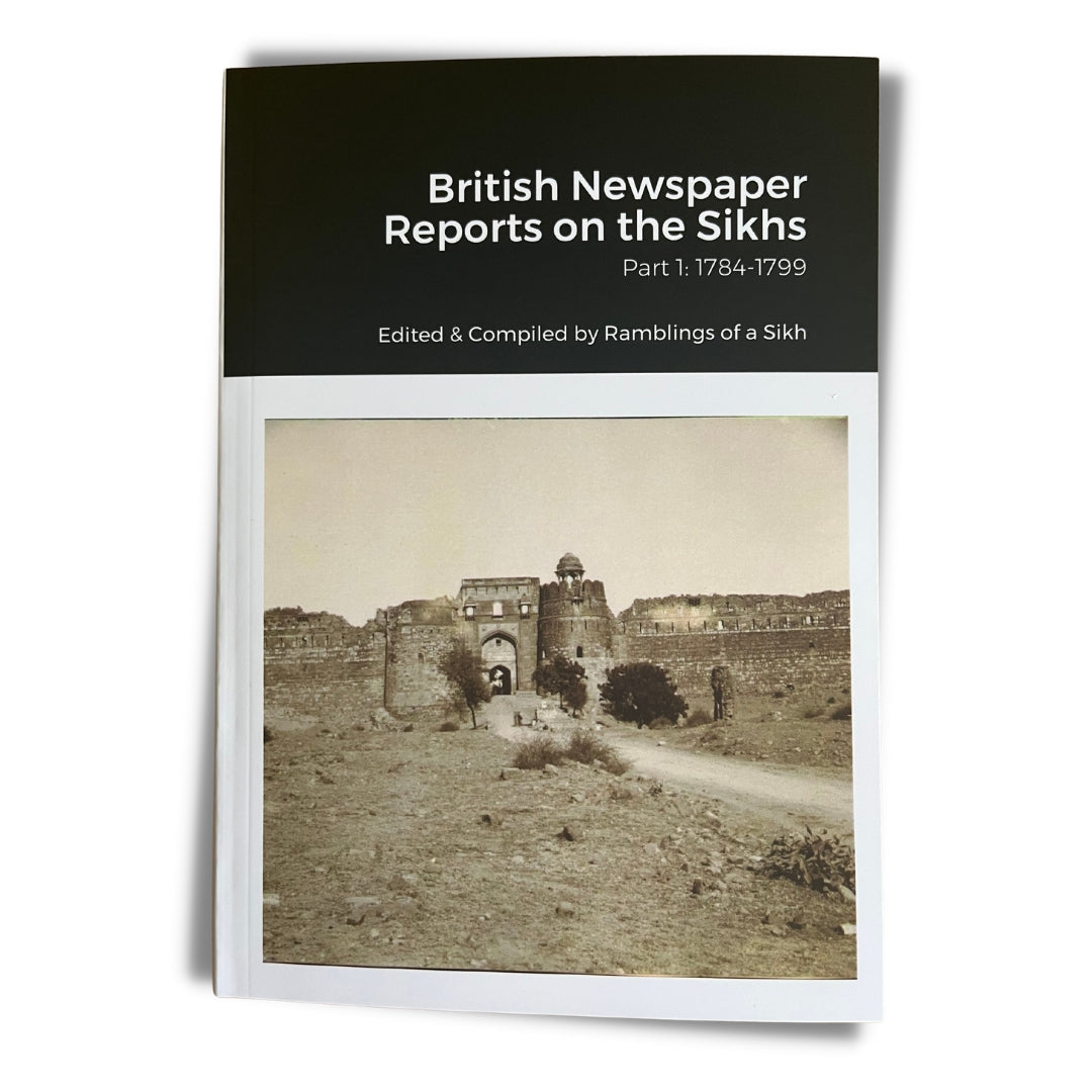 British Newspaper Reports on the Sikhs Bundle: 'The Misls (1784 - 1799)' & 'The Sikh Empire (7th July, 1799 – 8th March, 1846)'