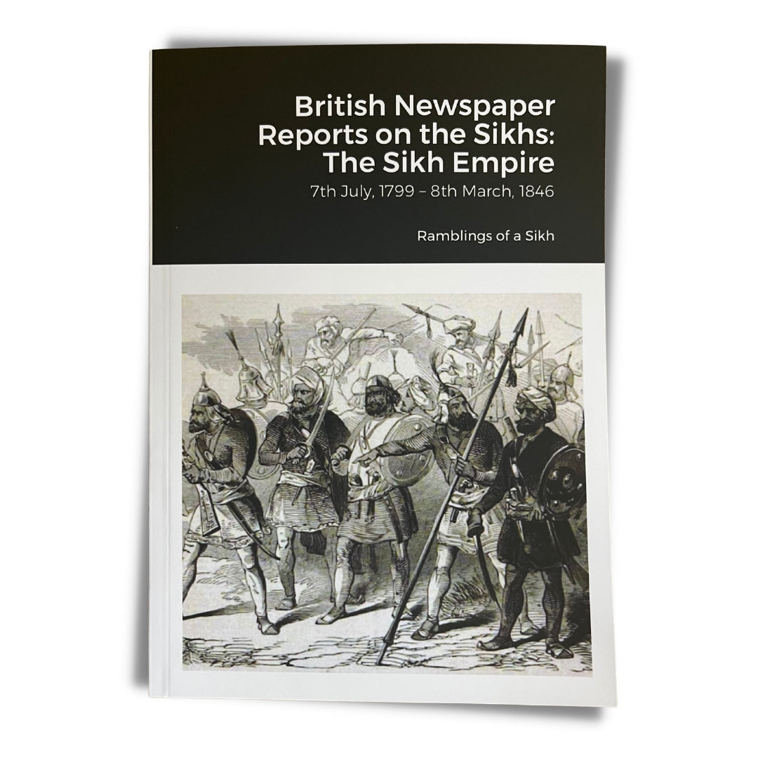 British Newspaper Reports on the Sikhs Bundle: 'The Misls (1784 - 1799)' & 'The Sikh Empire (7th July, 1799 – 8th March, 1846)'