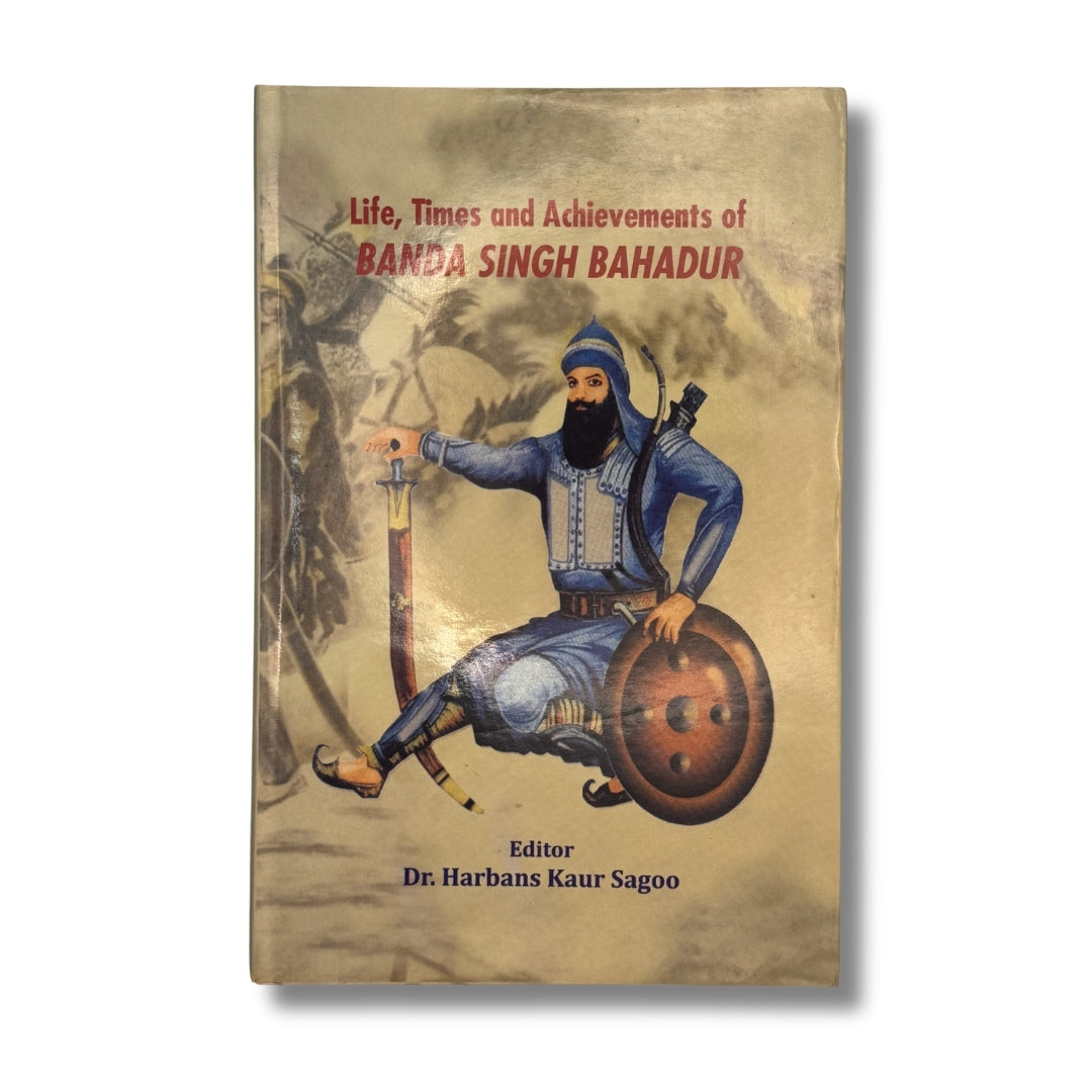 Life, Times and Achievements of Banda Singh Bahadur by Dr. Harbans Kaur Sagoo