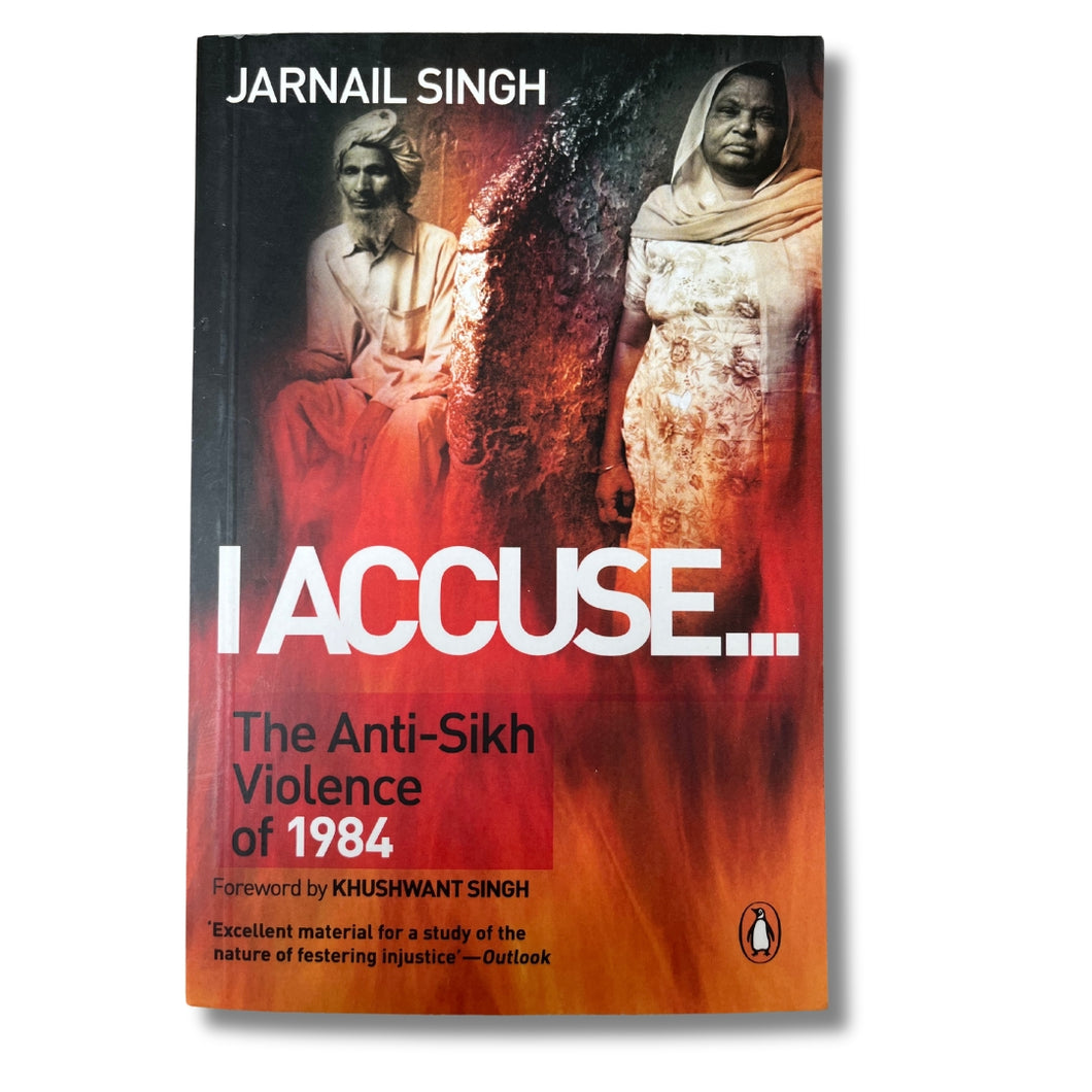 I Accuse: The Anti-Sikh Violence of 1984 by Jarnail Singh (Paperback)