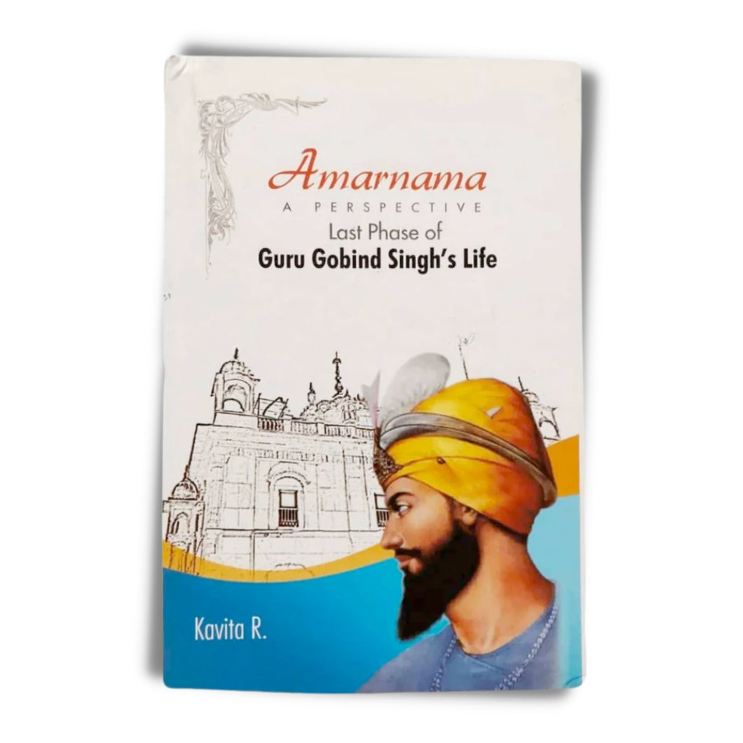 Amarnama A Perspective: Last Phase of Guru Gobind Singh's Life by Kavita R
