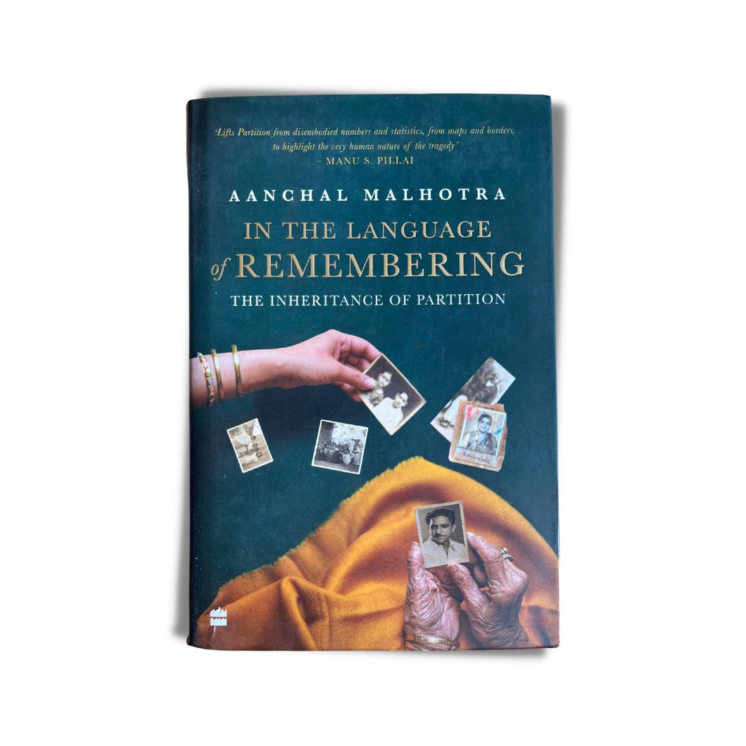 In The Language of Remembering: The Inheritance of Partition by Aanchal Malhotra (Hardback / Signed)