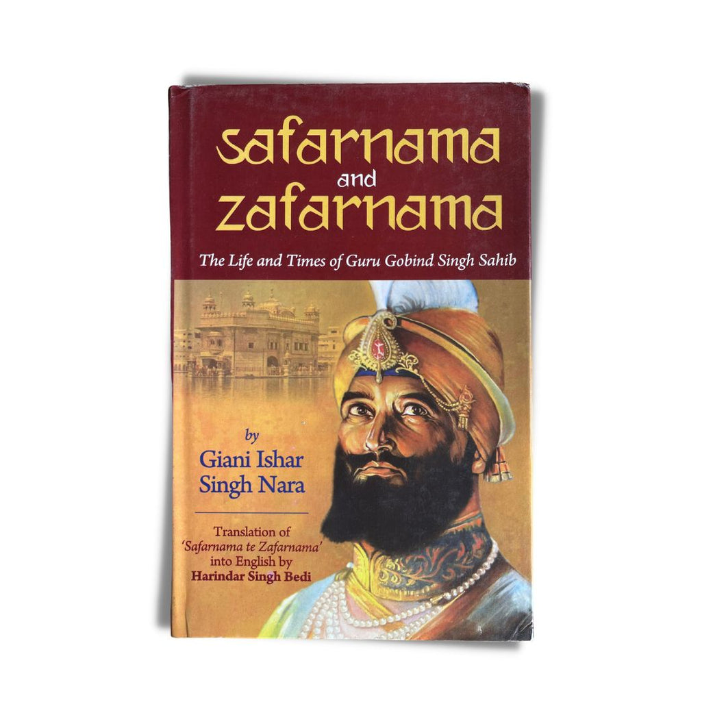 Safarnama and Zafarnama: The Life and Times of Guru Gobind Singh Sahib by Ishar Singh Nara ‘Giani’