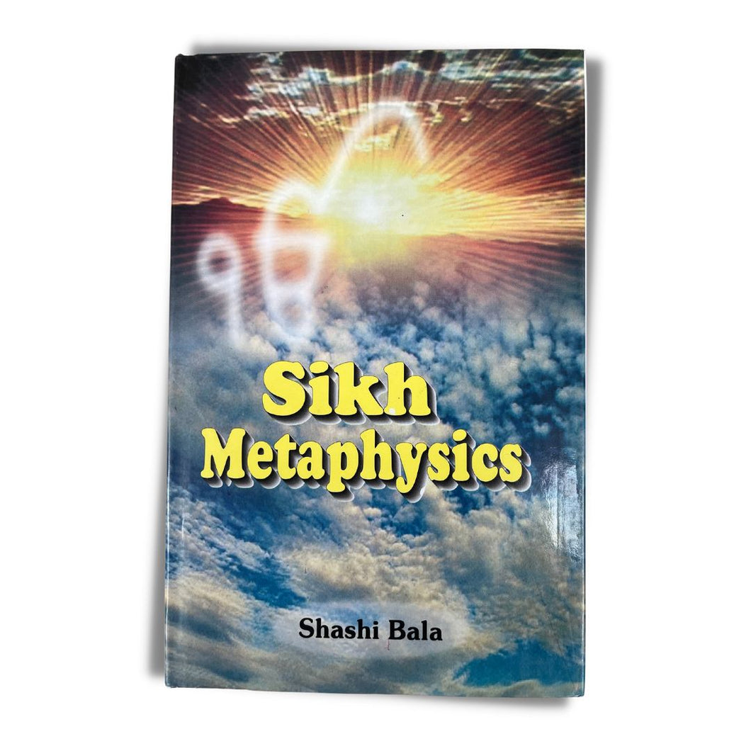 Sikh Metaphysics by Shashi Bala