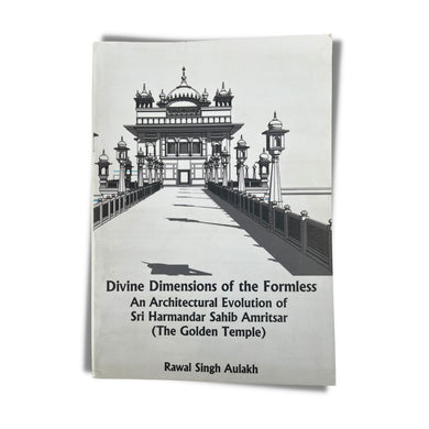 Divine Dimensions of the Formless: An Architectural Evolution of Sri Harmandar Sahib Amritsar by Rawal Singh Aulakh