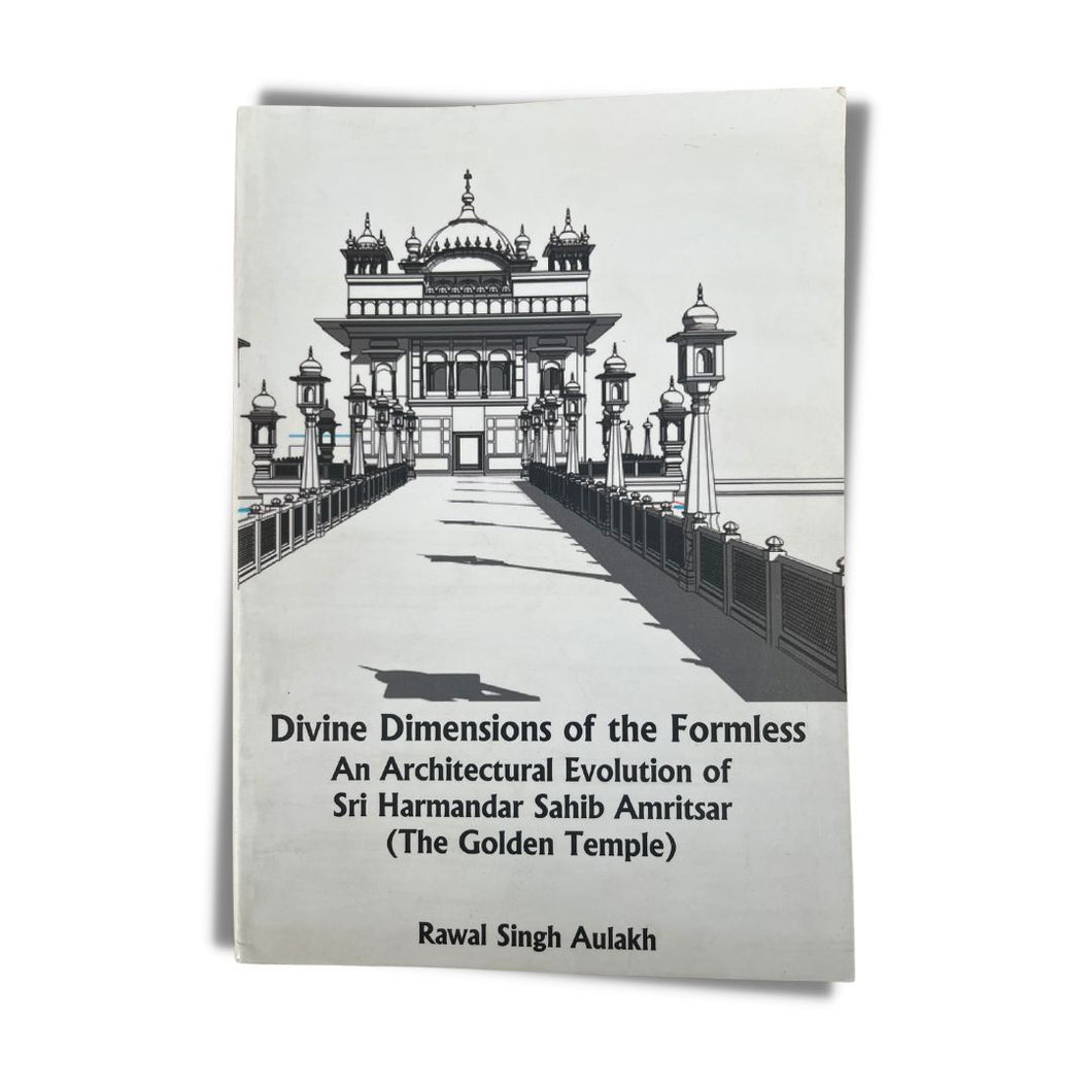 Divine Dimensions of the Formless: An Architectural Evolution of Sri Harmandar Sahib Amritsar by Rawal Singh Aulakh