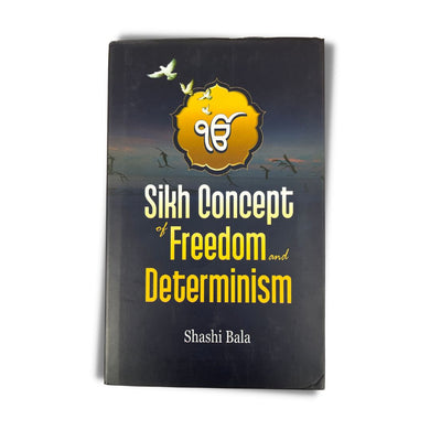 Sikh Concept of Freedom and Determinism by Shashi Bala