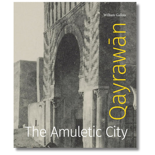 Qayrawān: The Amuletic City (Refiguring Modernism) by William Gallois