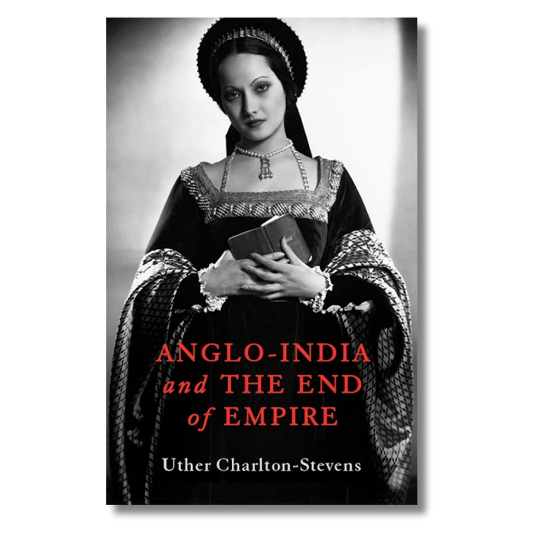 Anglo-India & The End of Empire by Uther Charlton-Stevens (Hardback)