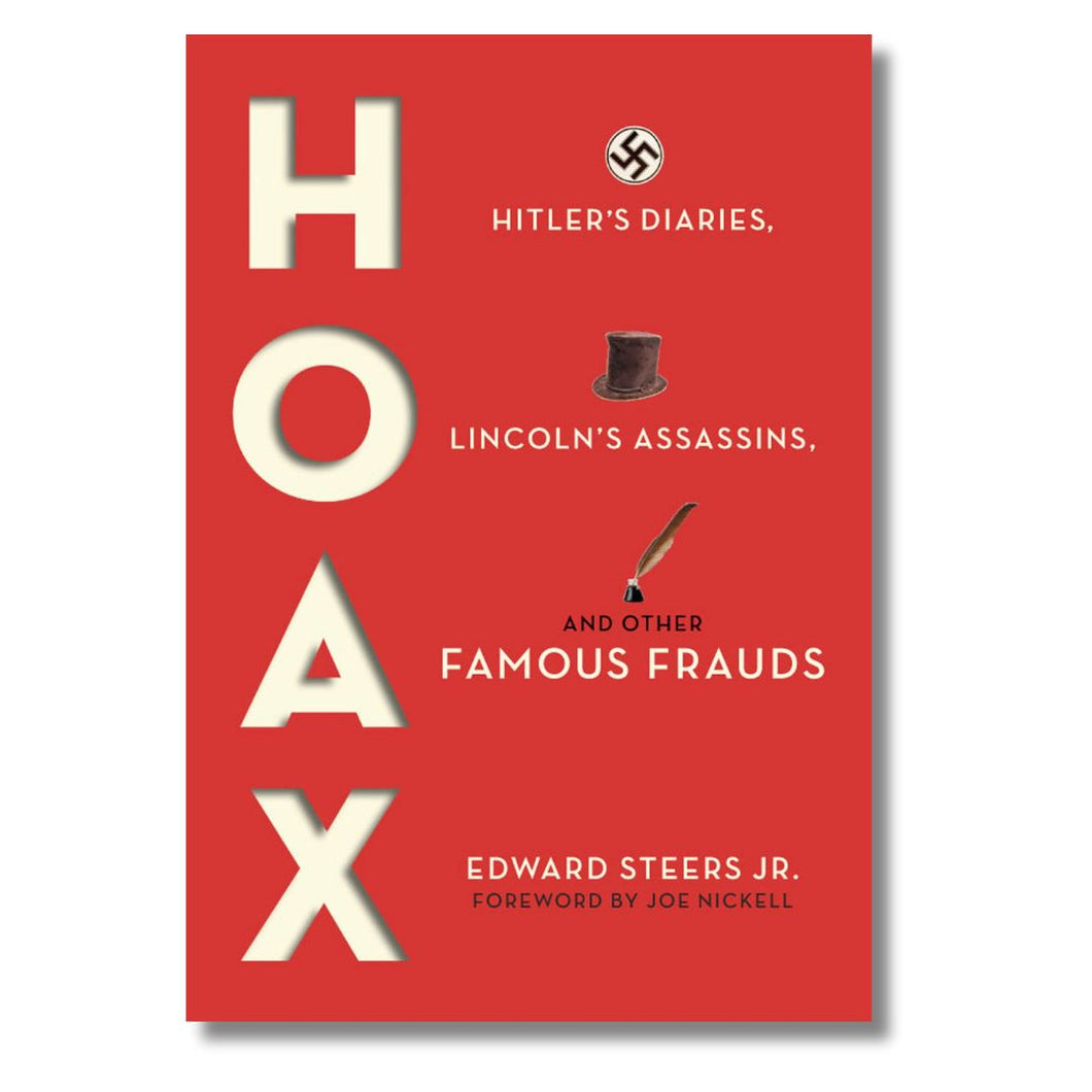 Hoax: Hitler's Diaries, Lincoln's Assassins & Other Famous Frauds by Edward Steers Jr. (Hardback)