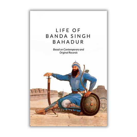 Life of Banda Singh Bahadur Based on Contemporary and Original Records by Ganda Singh (PRE-ORDER)
