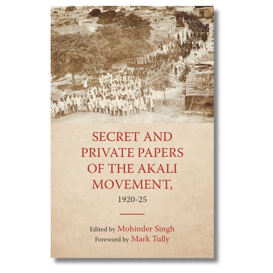 Secret and Private Papers of the Akali Movement by Mohinder Singh